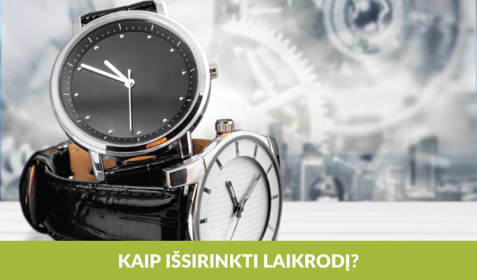 Kaip išsirinkti stilingą laikrodį?