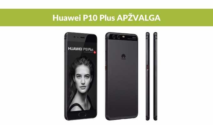 Telefonas „Huawei P10 Plus“: didesnis ekranas ir tobulesnė kamera