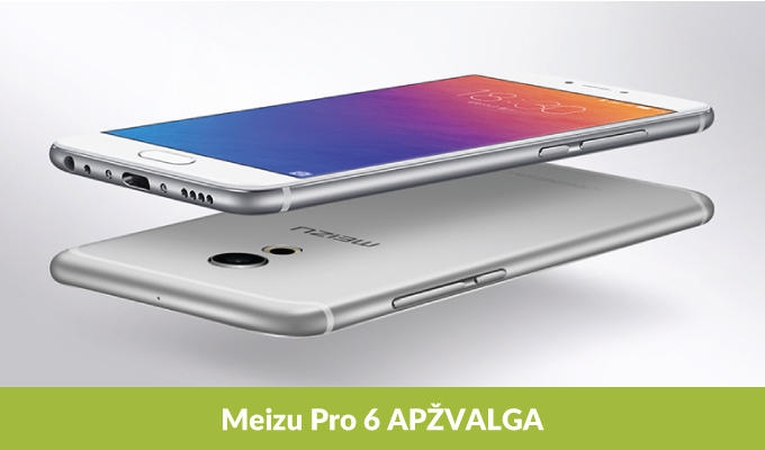 Išmanusis „Meizu Pro 6“: kodėl verta rinktis?