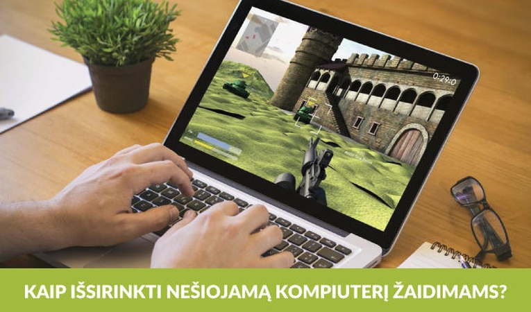 Žaidimams skirtas nešiojamas kompiuteris: patarimai renkantis